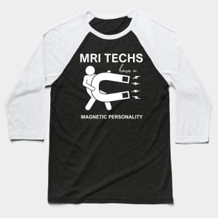 MRI Techs have a Magnetic Personality Baseball T-Shirt